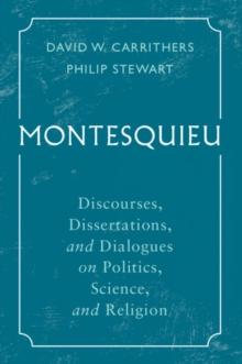 Montesquieu : Discourses, Dissertations, And Dialogues On Politics, Science, And Religion