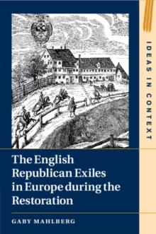 The English Republican Exiles in Europe during the Restoration