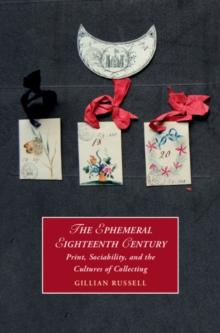 Ephemeral Eighteenth Century : Print, Sociability, and the Cultures of Collecting