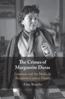 Crimes of Marguerite Duras : Literature and the Media in Twentieth-Century France