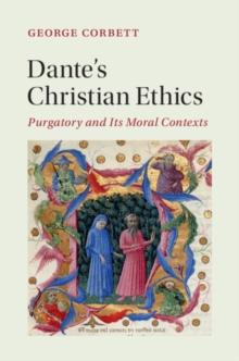 Dante's Christian Ethics : Purgatory and Its Moral Contexts