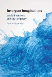 Insurgent Imaginations : World Literature and the Periphery