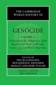 Cambridge World History of Genocide: Volume 2, Genocide in the Indigenous, Early Modern and Imperial Worlds, from c.1535 to World War One