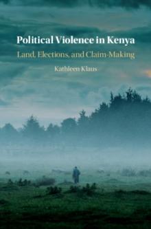 Political Violence in Kenya : Land, Elections, and Claim-Making