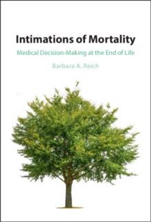 Intimations of Mortality : Medical Decision-Making at the End of Life