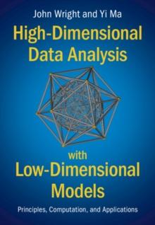 High-Dimensional Data Analysis with Low-Dimensional Models : Principles, Computation, and Applications