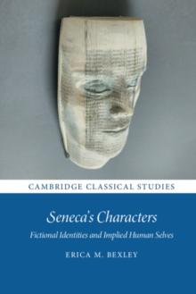 Seneca's Characters : Fictional Identities and Implied Human Selves