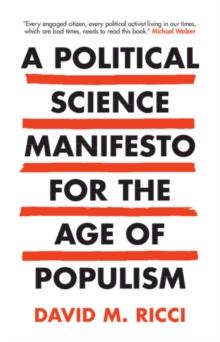 Political Science Manifesto for the Age of Populism : Challenging Growth, Markets, Inequality and Resentment