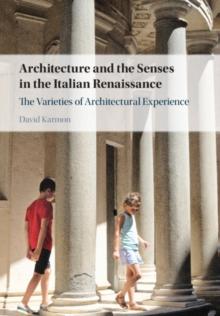 Architecture and the Senses in the Italian Renaissance : The Varieties of Architectural Experience