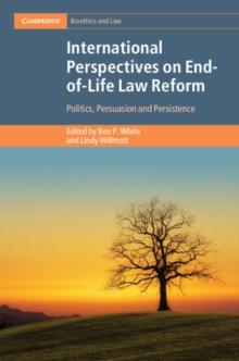 International Perspectives on End-of-Life Law Reform : Politics, Persuasion and Persistence