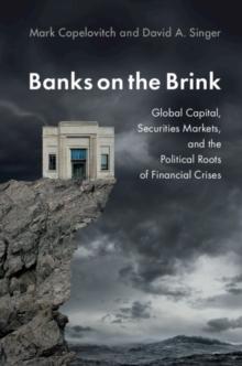 Banks on the Brink : Global Capital, Securities Markets, and the Political Roots of Financial Crises