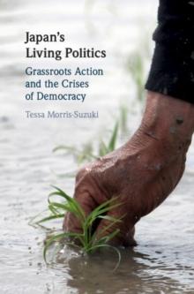 Japan's Living Politics : Grassroots Action and the Crises of Democracy