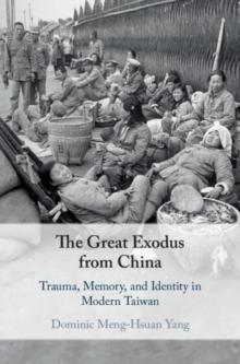 The Great Exodus from China : Trauma, Memory, and Identity in Modern Taiwan