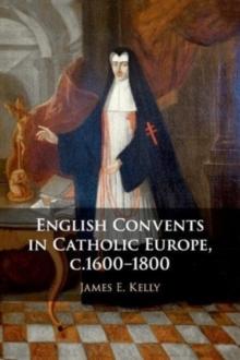 English Convents in Catholic Europe, c.1600-1800