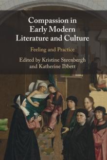 Compassion in Early Modern Literature and Culture : Feeling and Practice