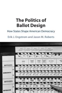 The Politics of Ballot Design : How States Shape American Democracy