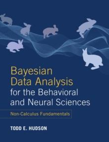 Bayesian Data Analysis for the Behavioral and Neural Sciences : Non-Calculus Fundamentals