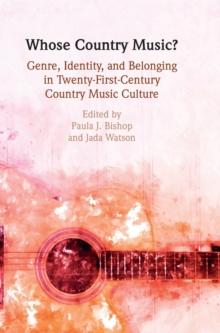 Whose Country Music? : Genre, Identity, and Belonging in Twenty-First-Century Country Music Culture