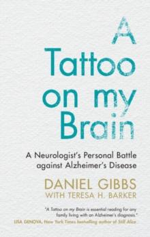 A Tattoo on my Brain : A Neurologist's Personal Battle against Alzheimer's Disease