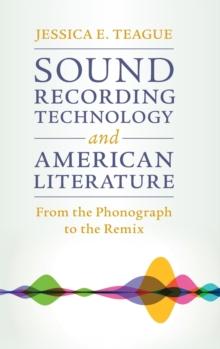 Sound Recording Technology and American Literature : From the Phonograph to the Remix