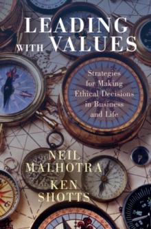 Leading With Values : Strategies for Making Ethical Decisions in Business and Life