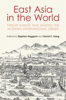 East Asia in the World : Twelve Events That Shaped the Modern International Order