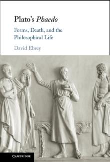 Plato's Phaedo : Forms, Death, and the Philosophical Life