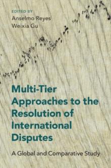 Multi-Tier Approaches to the Resolution of International Disputes : A Global and Comparative Study