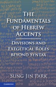 Fundamentals of Hebrew Accents : Divisions and Exegetical Roles beyond Syntax