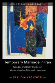 Temporary Marriage in Iran : Gender and Body Politics in Modern Iranian Film and Literature