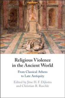 Religious Violence in the Ancient World : From Classical Athens to Late Antiquity