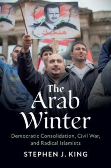 The Arab Winter : Democratic Consolidation, Civil War, and Radical Islamists