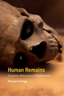 Human Remains : Curation, Reburial and Repatriation