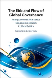 The Ebb and Flow of Global Governance : Intergovernmentalism versus Nongovernmentalism in World Politics