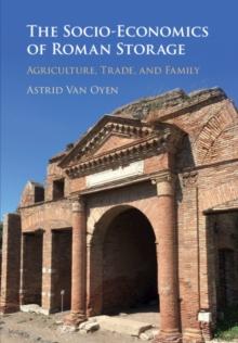 Socio-Economics of Roman Storage : Agriculture, Trade, and Family