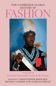 Cambridge Global History of Fashion: Volume 2 : From the Nineteenth Century to the Present