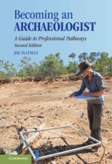 Becoming an Archaeologist : A Guide to Professional Pathways