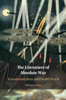 The Literature of Absolute War : Transnationalism and World War II