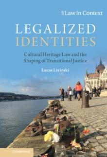 Legalized Identities : Cultural Heritage Law and the Shaping of Transitional Justice