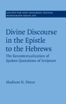 Divine Discourse in the Epistle to the Hebrews : The Recontextualization of Spoken Quotations of Scripture