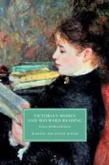 Victorian Women and Wayward Reading : Crises of Identification