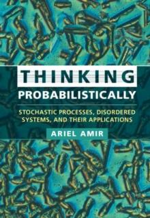 Thinking Probabilistically : Stochastic Processes, Disordered Systems, and Their Applications