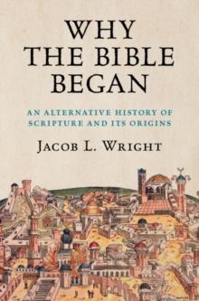 Why the Bible Began : An Alternative History of Scripture and its Origins