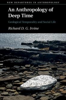 Anthropology of Deep Time : Geological Temporality and Social Life