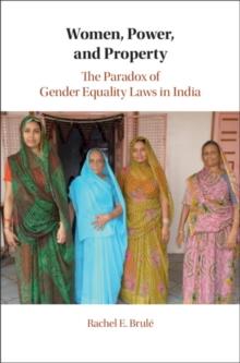 Women, Power, and Property : The Paradox of Gender Equality Laws in India