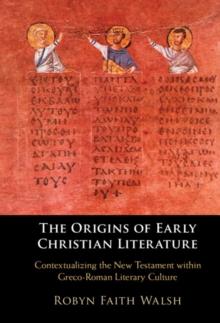 The Origins of Early Christian Literature : Contextualizing the New Testament within Greco-Roman Literary Culture