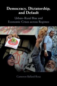 Democracy, Dictatorship, and Default : Urban-Rural Bias and Economic Crises across Regimes