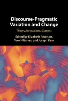 Discourse-Pragmatic Variation and Change : Theory, Innovations, Contact