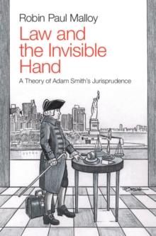 Law and the Invisible Hand : A Theory of Adam Smith's Jurisprudence