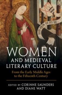 Women and Medieval Literary Culture : From the Early Middle Ages to the Fifteenth Century